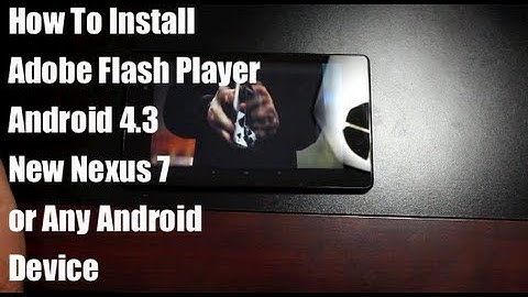 HOW TO Install adobe FLASH player On The New Nexus 7 (2013) Super Easy