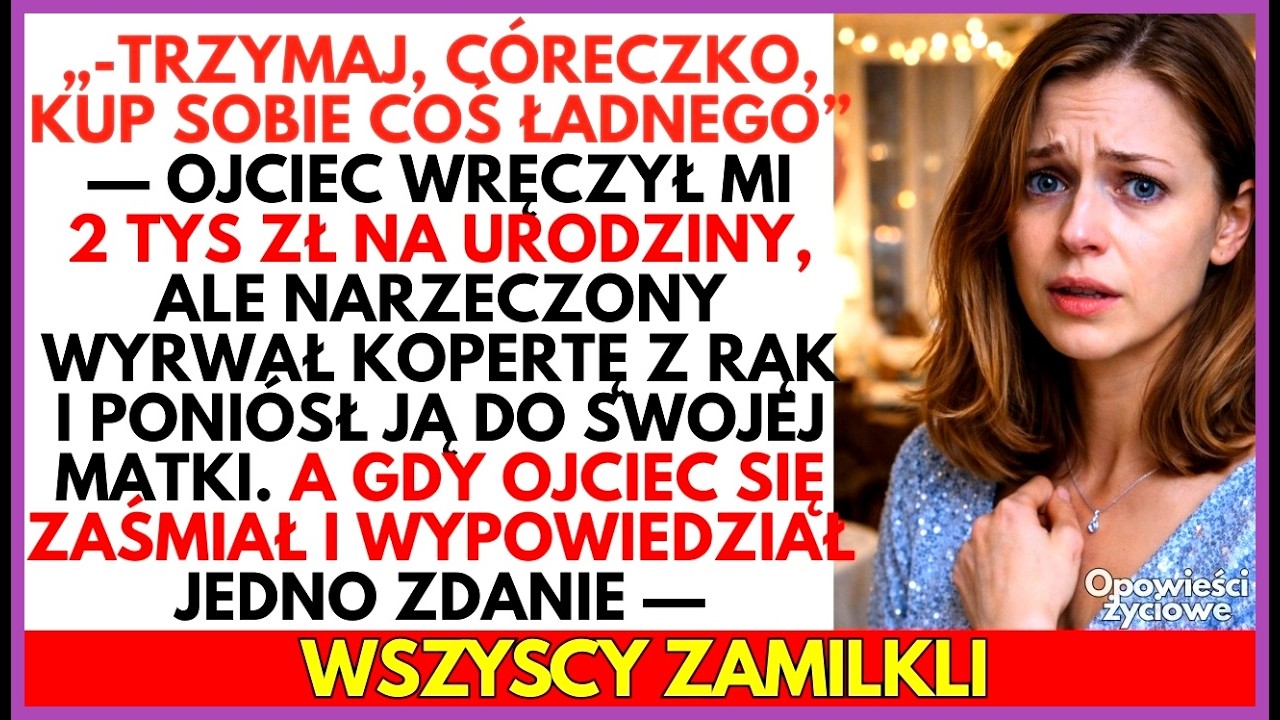 Ojciec dał mi pieniądze na URODZINY, ale mój mąż wyrwał je z jego rąk i zaniósł swojej MATCE
