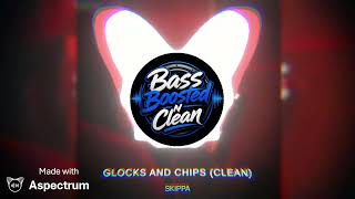 Skippa - Glocks and Chips (Clean + Bass Boost) (re-do)