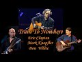 Eric Clapton And Friends Train To Nowhere Feat Eric Clapton Don White Mark Knopfler mp3