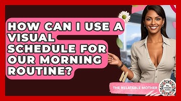 How Can I Use A Visual Schedule For Our Morning Routine? - The Relatable Mother