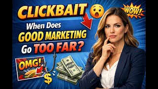 Clickbait: When Does Good Marketing Go Too Far?