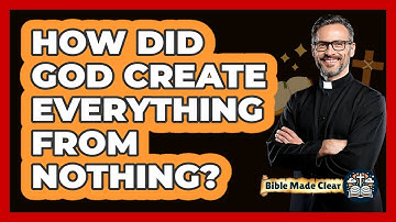How Did God Create Everything From Nothing? - BibleMadeClear.com