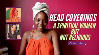 Why I wear head coverings/head wraps as a spiritual woman who is not religious