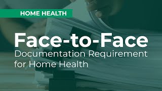 Face-to-Face Documentation Requirement for Home Health