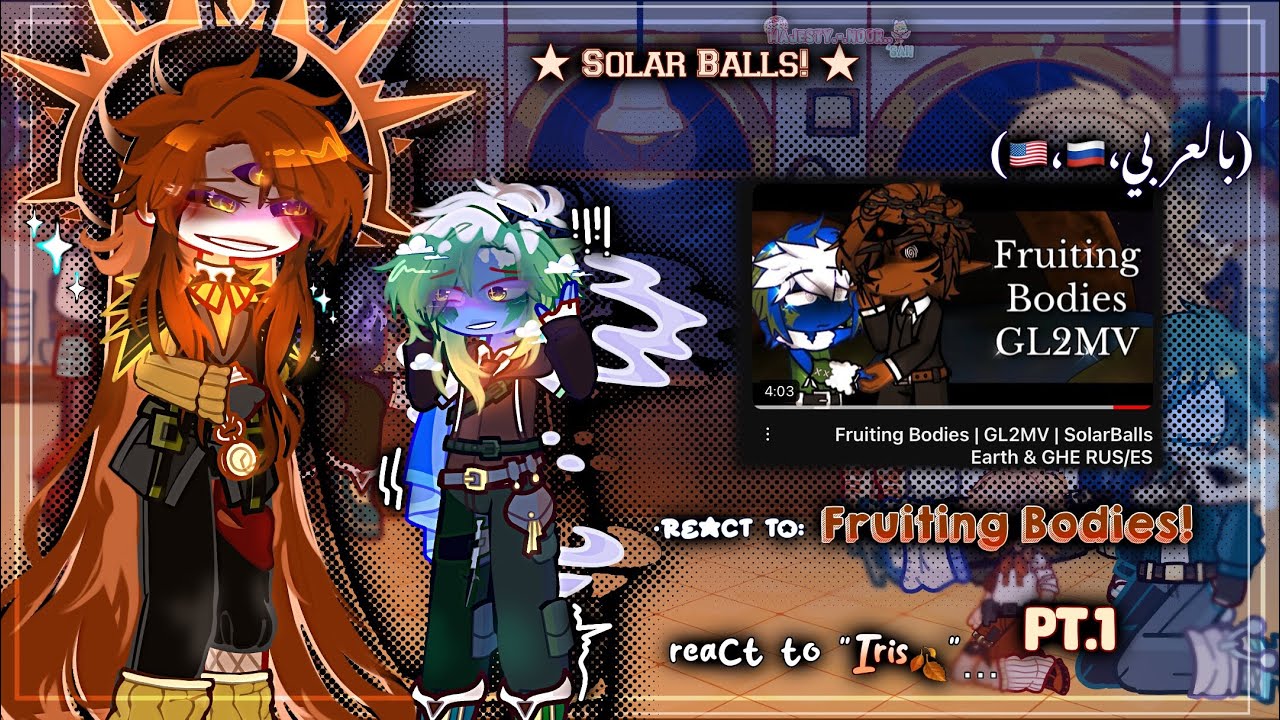 ✦ Solar Balls✦ react to: “Fruiting Bodies!💀” ꒦꒷ PT.1 ꒦꒷(🇺🇸،🇷🇺،بالعربي)…Made by:@Majesty_No0r