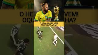 AGORA VEM O HEXA! #copadomundo #selecaobrasileira #neymar