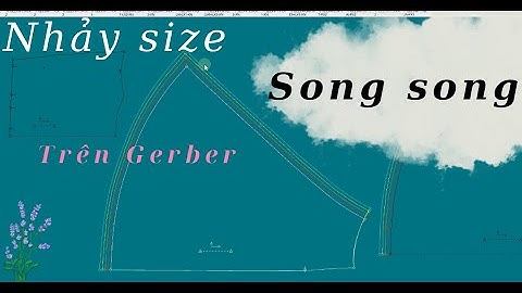 127/ Học thiết kế rập - Phương pháp sử dụng lệnh nhảy size song song tự động trên Gerber - Phù hợp.