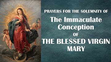 Prayers for the Solemnity of the Immaculate Conception of the Blessed Virgin Mary