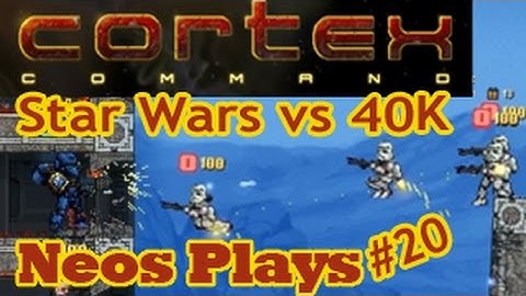Star Wars Vs Warhammer 40K! Cortex Command #20 | Neos Plays