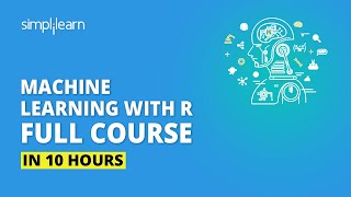 Machine Learning With R | Machine Learning Full Course | Machine Learning Tutorial | Simplilearn