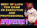 Best of luck // attestation of id card ?cs executive and cs professional