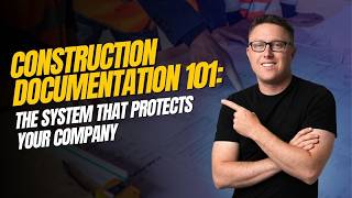 Construction Documentation 101: The System That Protects Your Company