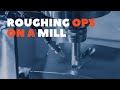 ROUGHING operations on a MILL