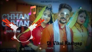 Chhan Chhan - Renuka panwar ( Remix ) - DJ vikul KASHYAP MODINAGAR SE