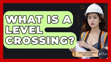 What Is A Level Crossing? - Civil Engineering Explained