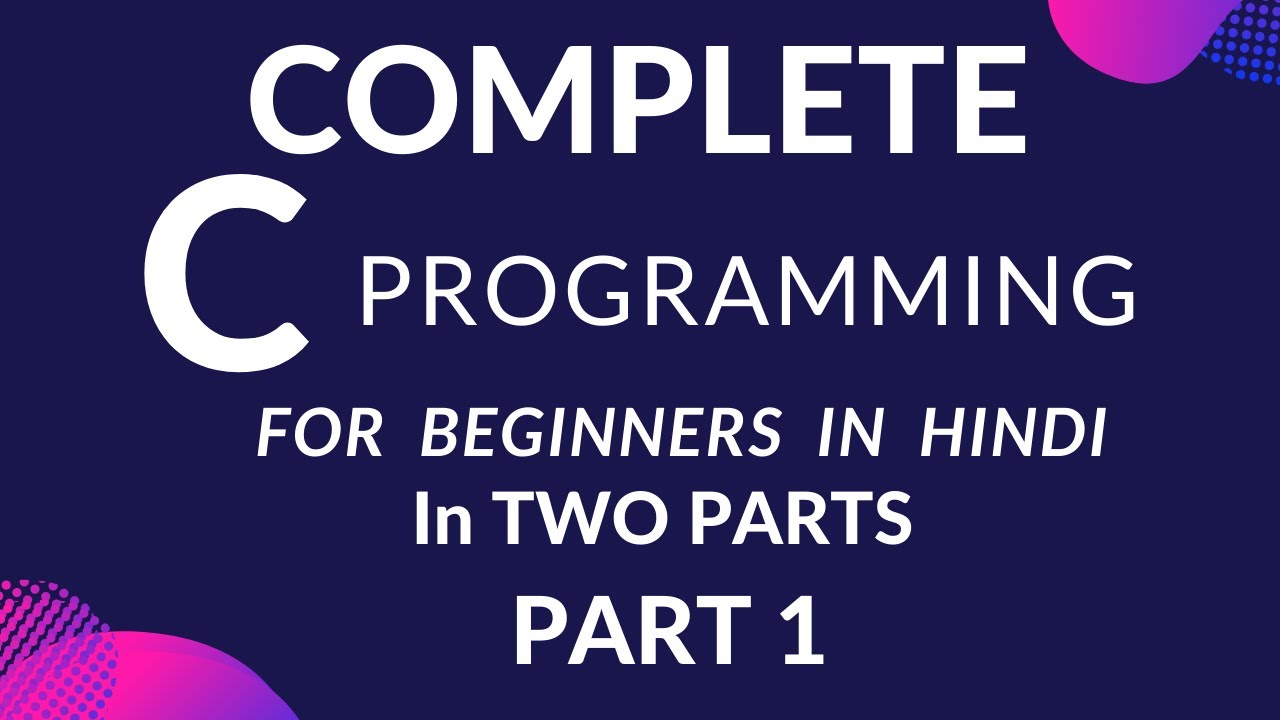 Complete C Programming for Beginners in Hindi | Complete Course In Two ...