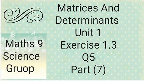 Maths 9 Unit 1 Ex 1.3  Q5 Part (7) Matrices And Determinants   (Punjab board)