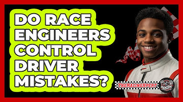 Do Race Engineers Control Driver Mistakes? - The Racing Xpert