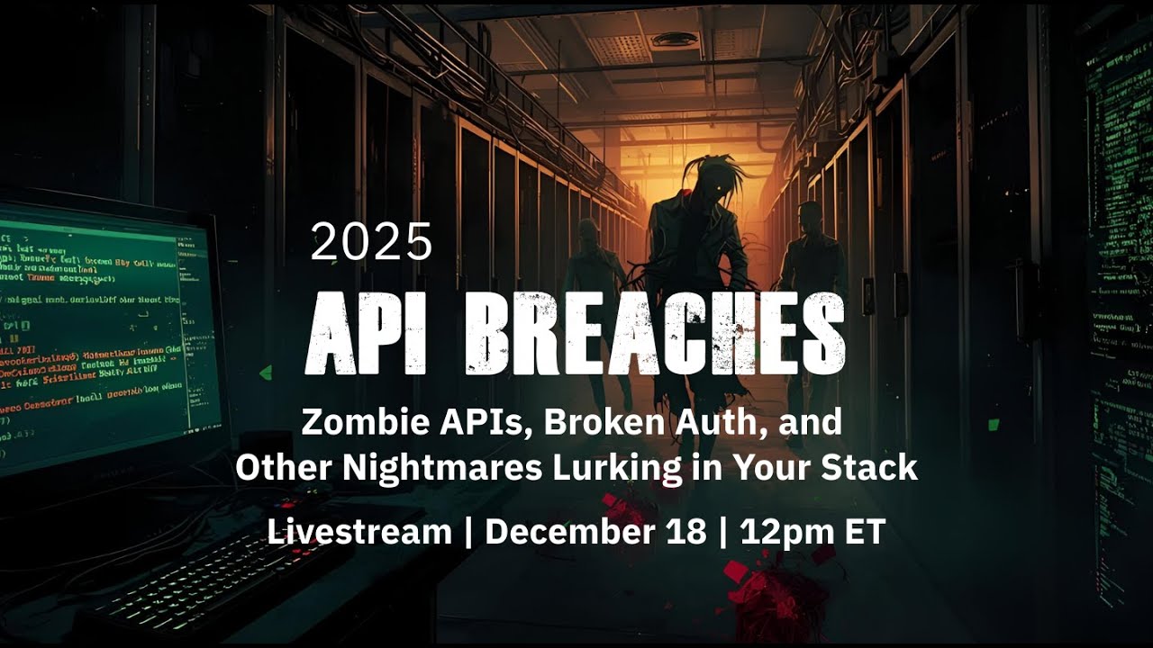 2025 API Breaches: Zombie APIs, Broken Auth, and Other Nightmares Lurking in Your Stack