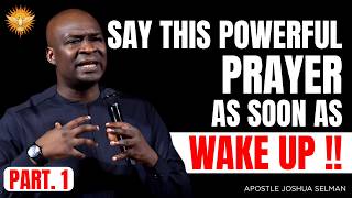[PART. 1] IMMEDIATELY YOU WAKE UP THIS MORNING SAY THIS VIOLENT PRAYER TO COMMAND THE NEW DAY