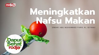 Dapur Sehat Rodja: Meningkatkan Nafsu Makan l Sinshe Abu Muhammad Faris Al Qiyanji