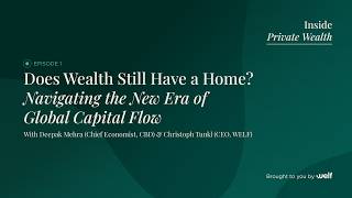 Does Wealth Still Have a Home? The New Era of Global Capital Flows | Inside Private Wealth Ep.1