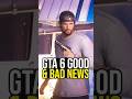 GTA 6 Good &amp; Bad News...