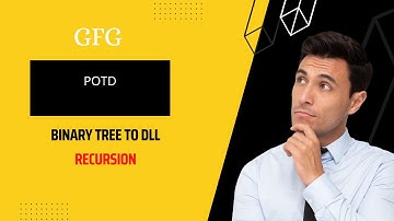 Binary Tree To DLL | GFG POTD | 28-08-22 | Explained
