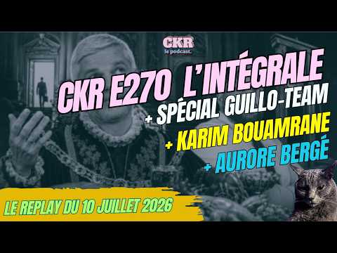 CKR E270 - Condamnés protégés, ARCOM interdit CNews la nuit, Bergé insulte LFI - [10/07/2026]