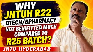 WHY JNTUH R22 BTECH/BPHARMACY NOT BENIFITTED MUCH COMPARED TO R25 BATCH