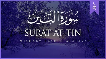 Surat At-Tin (The Fig) | Mishary Rashid Alafasy | مشاري بن راشد العفاسي | سورة التين