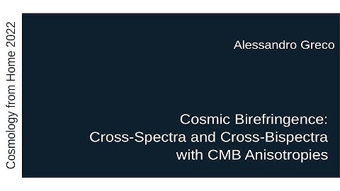 Alessandro Greco | Cosmic Birefringence: Cross-Spectra and Cross-Bispectra with CMB Anisotropies