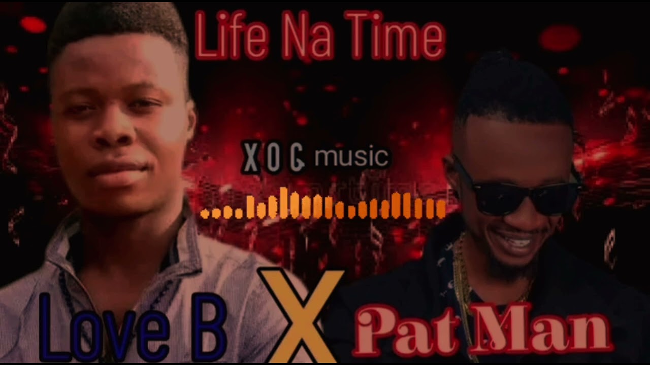Life Na Time Love B x Pat Man 