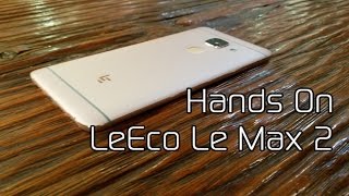 LeEco Le Max 2 Hands On and First Look