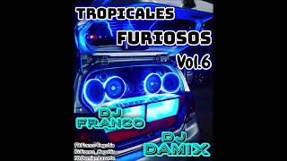 TROPICALES FURIOSOS Vol.6 - ( Dj Franco Ft Dj Damix )