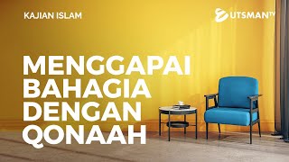 Kajian Islam - Menggapai Bahagia dengan Qona'ah - Ustadz Zakaria Achmad