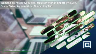 Demand on Polyisocyanurate Insulation Market Report with Size, Share, Sales, Segmentation by R&I