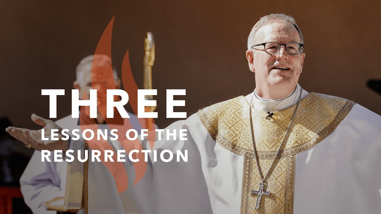 Three Lessons of the Resurrection - Bishop Barron's Sunday Sermon