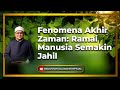 Fenomena Akhir Zaman Ramai Manusia Semakin Jahil Dato Badli Shah Alauddin 