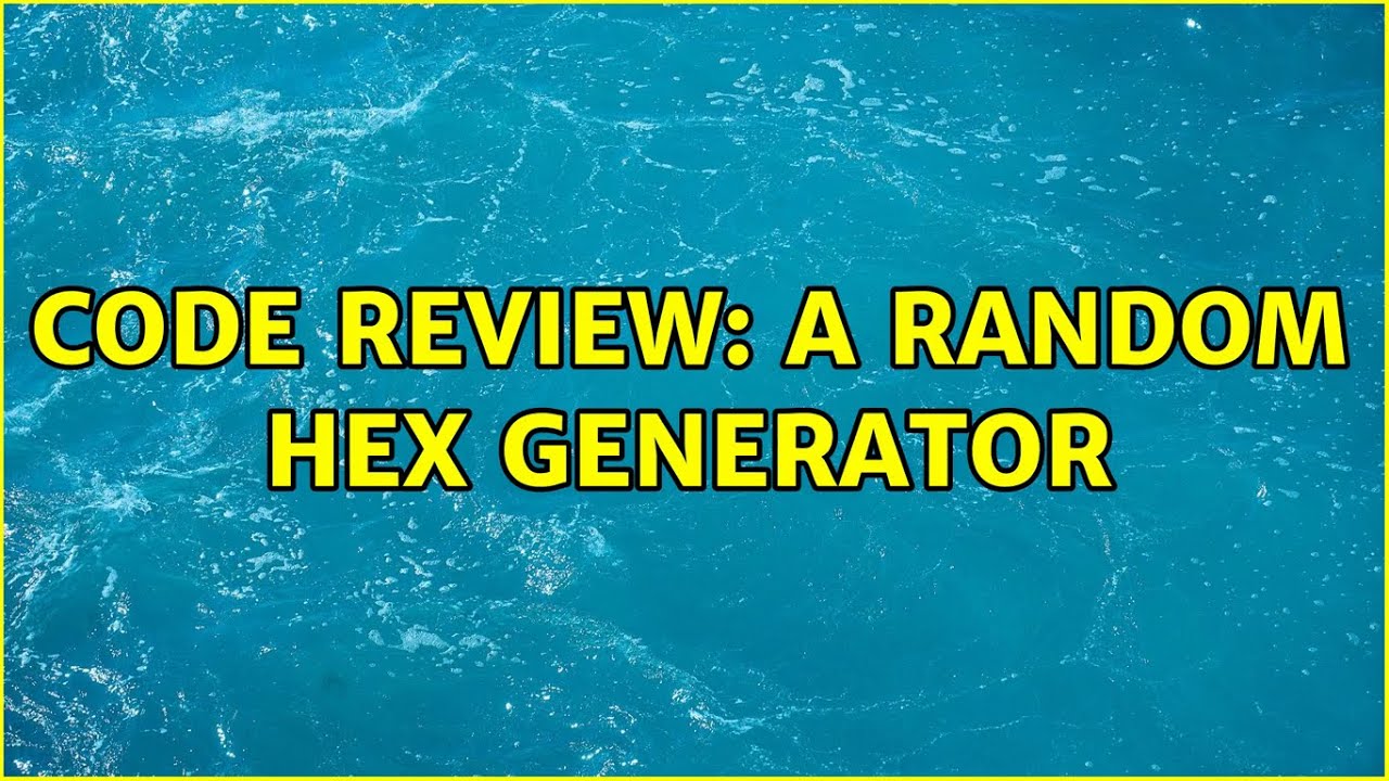 Code Review: A random hex generator (2 Solutions!!) - YouTube