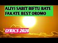 OROMO BEST SONG LYRICS BIFTUU BATE FAKATE ALIYI SABIT