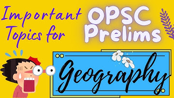 Most Important Topics Of Geography For OPSC OAS Prelims!! Don’t Miss These Topics For Prelims!!