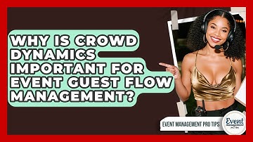 Why Is Crowd Dynamics Important For Event Guest Flow Management? - Event Management Pro Tips