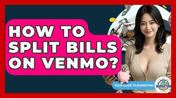 How To Split Bills On Venmo? - Your Guide to Budgeting