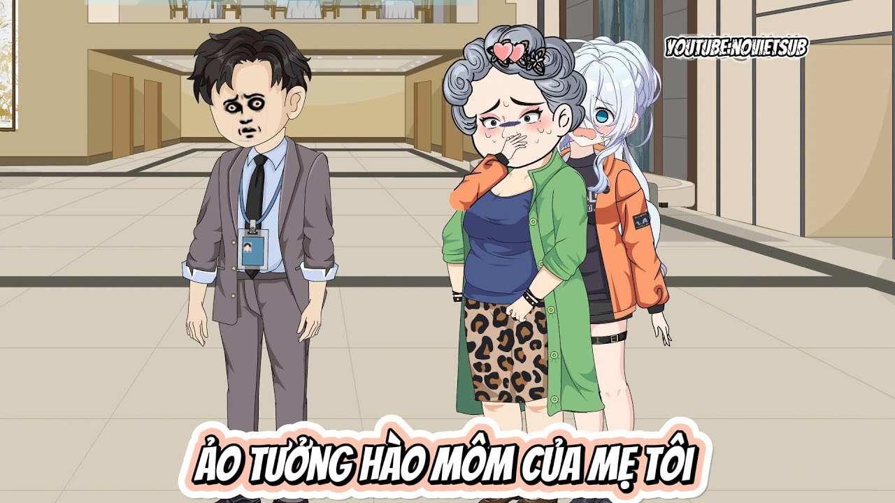 FULL  | ẢO TƯỞNG HÀO MÔN CỦA MẸ | NOVIETSUB