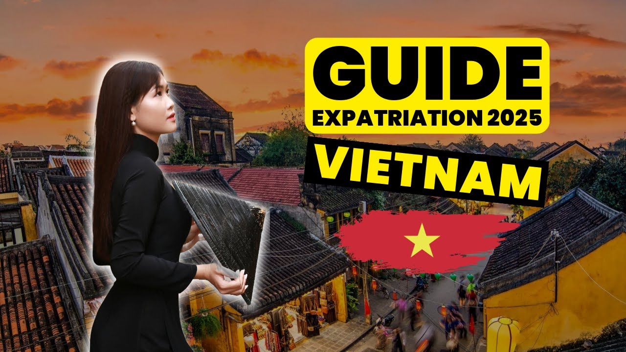 🇻🇳 Le GUIDE ULTIME 2025 pour S'EXPATRIER au VIETNAM