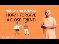 Watch This To Know How I Forgave A Close Friend | Gaur Gopal Das