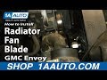 How to Replace Radiator Cooling Fan Blade 2002-09 GMC Envoy XL