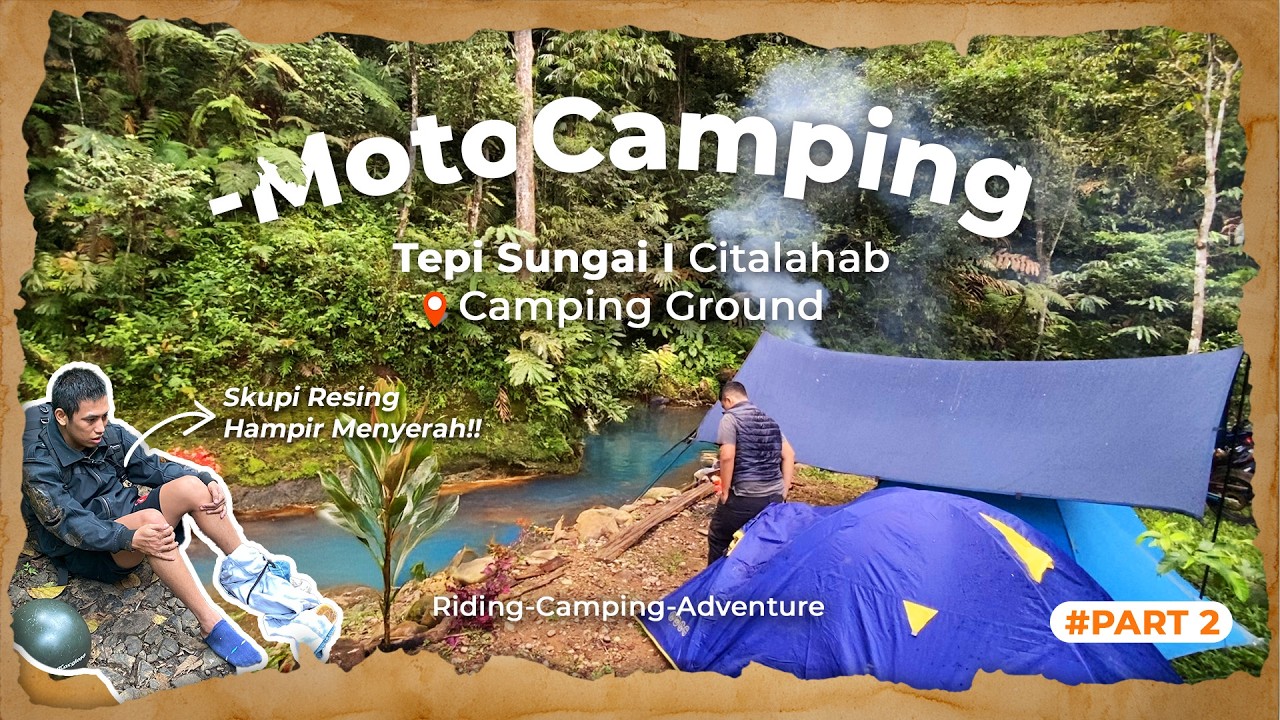 Hampir Menyerah |  Motocamping Tepi Sungai | Citalahab Camping Ground | Part 2